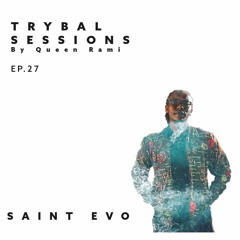 Trybal Sessions Ep.27 with Saint Evo