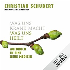 Read pdf Was uns krank macht – was uns heilt: Aufbruch in eine neue Medizin by  Christian Schubert
