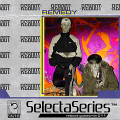 Reboot Selecta Series 011 - Remedy DJs