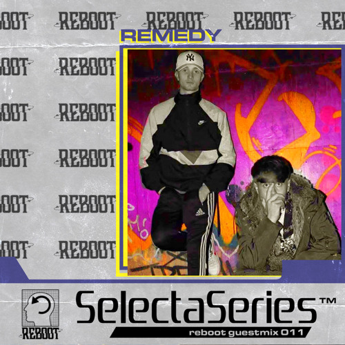 Reboot Selecta Series 011 - Remedy DJs
