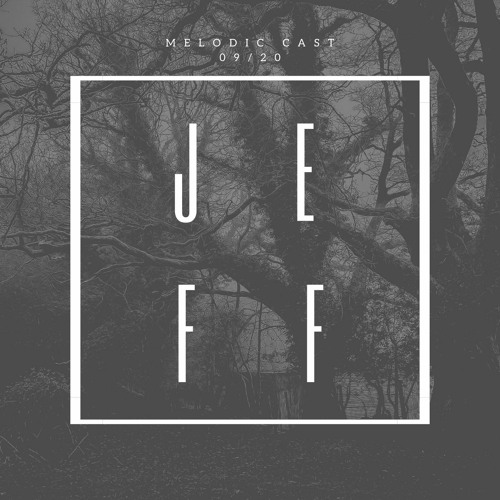 J E F F - MELODIC CAST #1