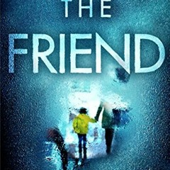 [Get] [EBOOK EPUB KINDLE PDF] The Friend by  Teresa Driscoll 🗂️