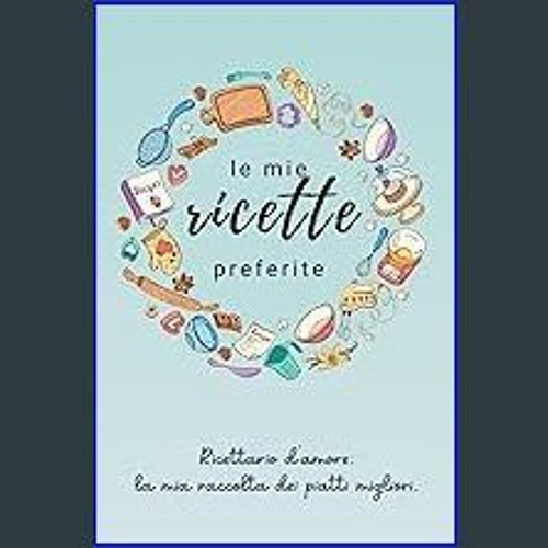 Stream ??pdf^^ ⚡ Le Mie Ricette Preferite: Ricettario da Scrivere e  Personalizzare in Modo Semplice e Div by Carellapansullon