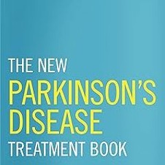 The New Parkinson's Disease Treatment Book: Partnering with Your Doctor To Get the Most from Yo