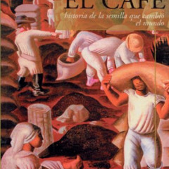 GET EBOOK 📑 El cafe: Historia de una semilla que cambio el mundo (Biografia E Histor