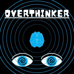 Overthinker