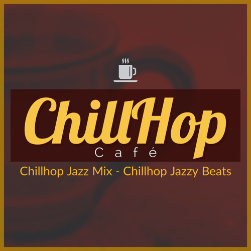 Stream Chill Hop (Jazz Mix) by ChillHop Cafe | Listen online for free