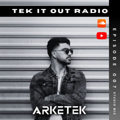 TEK IT OUT RADIO - Episode 7 Studio Mix