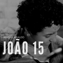 João 15 || Abigail Araujo || SDM 11