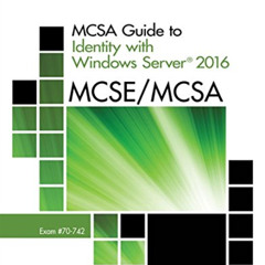 Read KINDLE 📙 MCSA Guide to Identity with Windows Server 2016, Exam 70-742 by  Greg