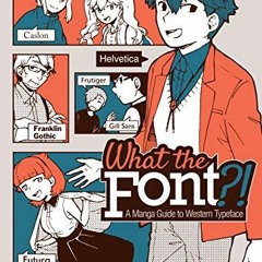 Read pdf What the Font?! - A Manga Guide to Western Typeface by  Kuniichi Ashiya,Kuniichi Ashiya,Mas
