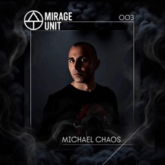 MIRAGE UNIT 003 - MICHAEL CHAOS