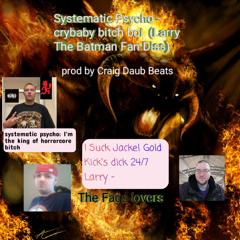 Crybaby bitch boi (Larry the Batman fan Diss) (Prod by Craig Daub Beats)