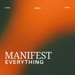 Manifest Everything - JAYLI (DEMO)
