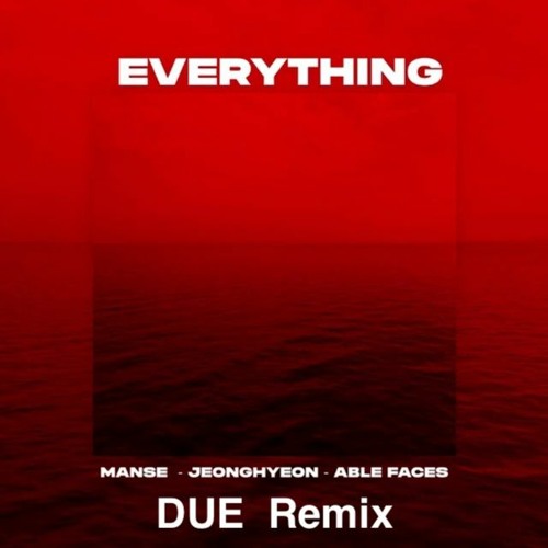 Manse, Jeonghyeon, Able Faces - Everything (DUE Remix)