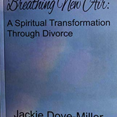 [Access] EPUB 🧡 Breathing New Air: A Spiritual Transformation Through Divorce by  Ja