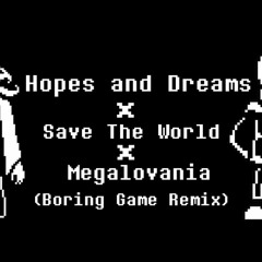 Hopes And Dreams × Save The World × Megalovania (Boring Game Remix) (Bootleg)