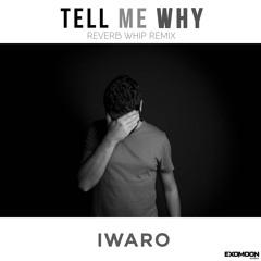 Iwaro - Tell Me Why (Reverb Whip Remix Edit)