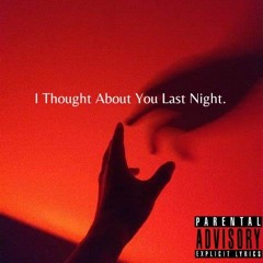I Thought About You Last Night. (Prod. Boyfifty)