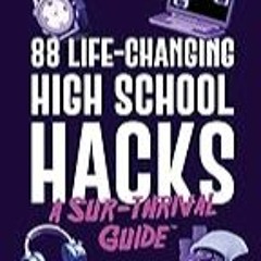 Get FREE B.o.o.k 88 Life-Changing High School Hacks (A Sur-Thrival Guide): Optimize the Teen Years