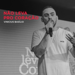 Não leva pro coração // Vinicius Basílio