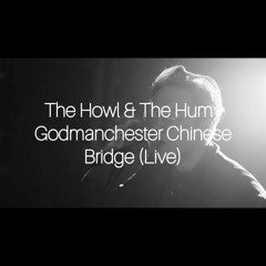 The Howl & The Hum - Godmanchester Chinese Bridge (Live)