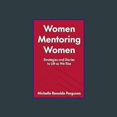 {ebook} 📚 Women Mentoring Women: Strategies and Stories to Lift As We Rise [PDF EBOOK EPUB KINDLE]