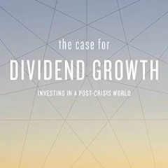 Read [PDF EBOOK EPUB KINDLE] The Case for Dividend Growth: Investing in a Post-Crisis World by  Davi