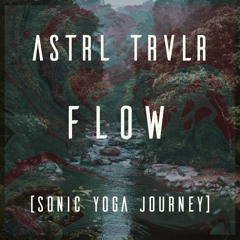 Astrl Trvlr - Flow (Sonic Yoga Journey)