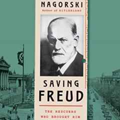 READ EBOOK 📥 Saving Freud: The Rescuers Who Brought Him to Freedom by  Andrew Nagors