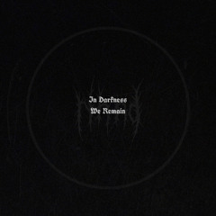in darkness we remain