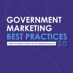 Read [EPUB KINDLE PDF EBOOK] Government Marketing Best Practices 2.0: What You Need t