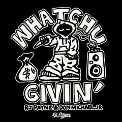 St. Yims, RJ Payne, & Don Michael Jr. - Whatchu Givin'