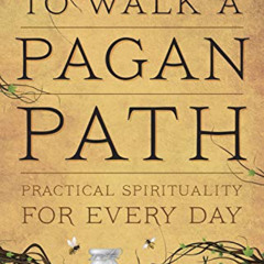 [View] EBOOK 📂 To Walk a Pagan Path: Practical Spirituality for Every Day by  Alaric