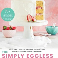 ✔Audiobook⚡️ The Simply Eggless Cookbook: The Ultimate Guide for Mastering Egg-Free Cakes, Cupc