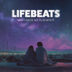 LifeBeats - What's Music Got To Do With It