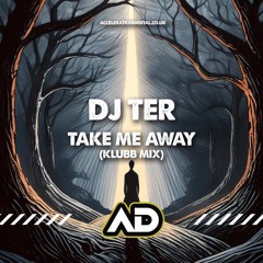 Dj Ter - Take Me Away (Klubb Mix) ACDIG3560 *Acceleration Digital*