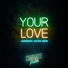 Your Love (Charmante Gasten Remix)