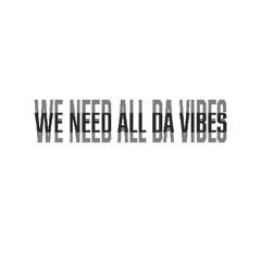 We Need All Da Vibes (Cover)