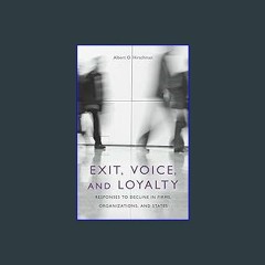 Read$$ ⚡ Exit, Voice, and Loyalty: Responses to Decline in Firms, Organizations, and States [EBOOK