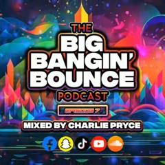 The Big Bangin Bounce Podcast - Episode 7 - GBX Bounce Anthems