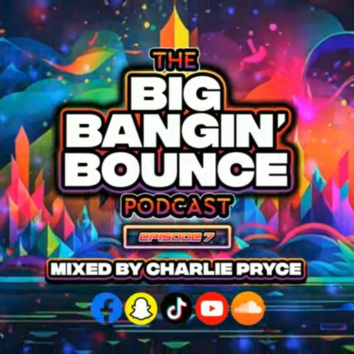 The Big Bangin Bounce Podcast - Episode 7 - GBX Bounce Anthems