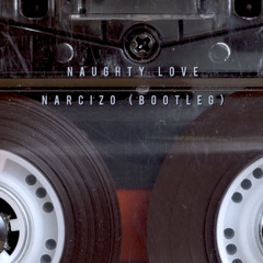 Naughty Love - Narcizo (Bootleg) FREE DL