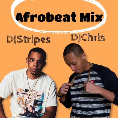DJStripes X DJChris - AfroBeat Mix