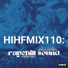 Raychill Sound: HIHF Guest Mix Vol. 110