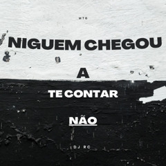 MTG - NIGUEM CHEGOU A TE CONTAR NAO ( ( DJ RC ) )