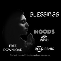 The Moods - Blessings Ft. Yoko Pwno (Sola Remix) *FREE DOWNLOAD*