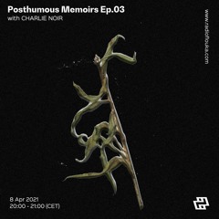 Posthumous Memoirs Ep.03 with CHARLIE NOIR - 08/04/2021