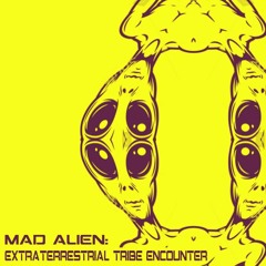 MAD ALIEN: EXTRATERRESTRIAL TRIBE ENCOUNTER