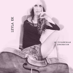 Leyla Ek - Le Violoncelle Lumination